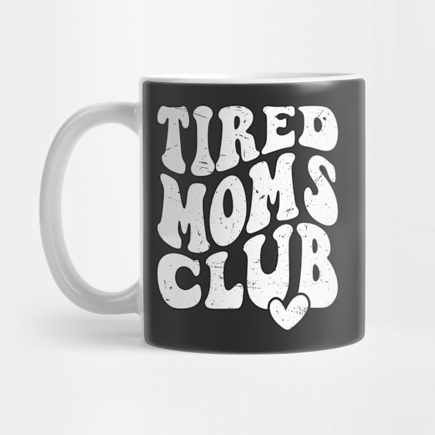 Tired Moms Club Mother's Day Funny by Nessanya